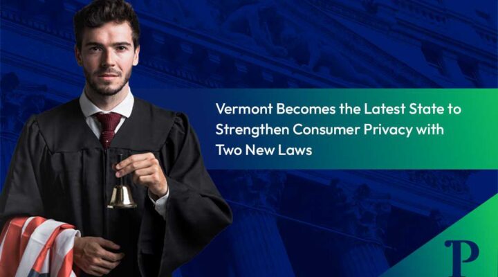 Vermont-Becomes-the-Latest-State-to-Strengthen-Consumer-Privacy-with-Two-New-Laws
